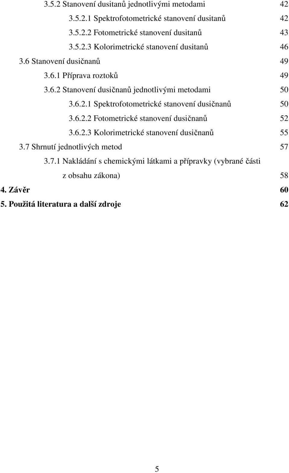 6.2.2 Fotometrické stanovení dusičnanů 52 3.6.2.3 Kolorimetrické stanovení dusičnanů 55 3.7 