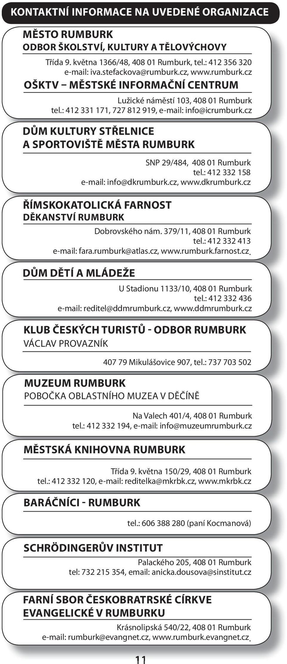 cz DŮM KULTURY STŘELNICE A SPORTOVIŠTĚ MĚSTA SNP 29/484, 408 01 Rumburk tel.: 412 332 158 e-mail: info@dkrumburk.cz, www.dkrumburk.cz ŘÍMSKOKATOLICKÁ FARNOST DĚKANSTVÍ Dobrovského nám.