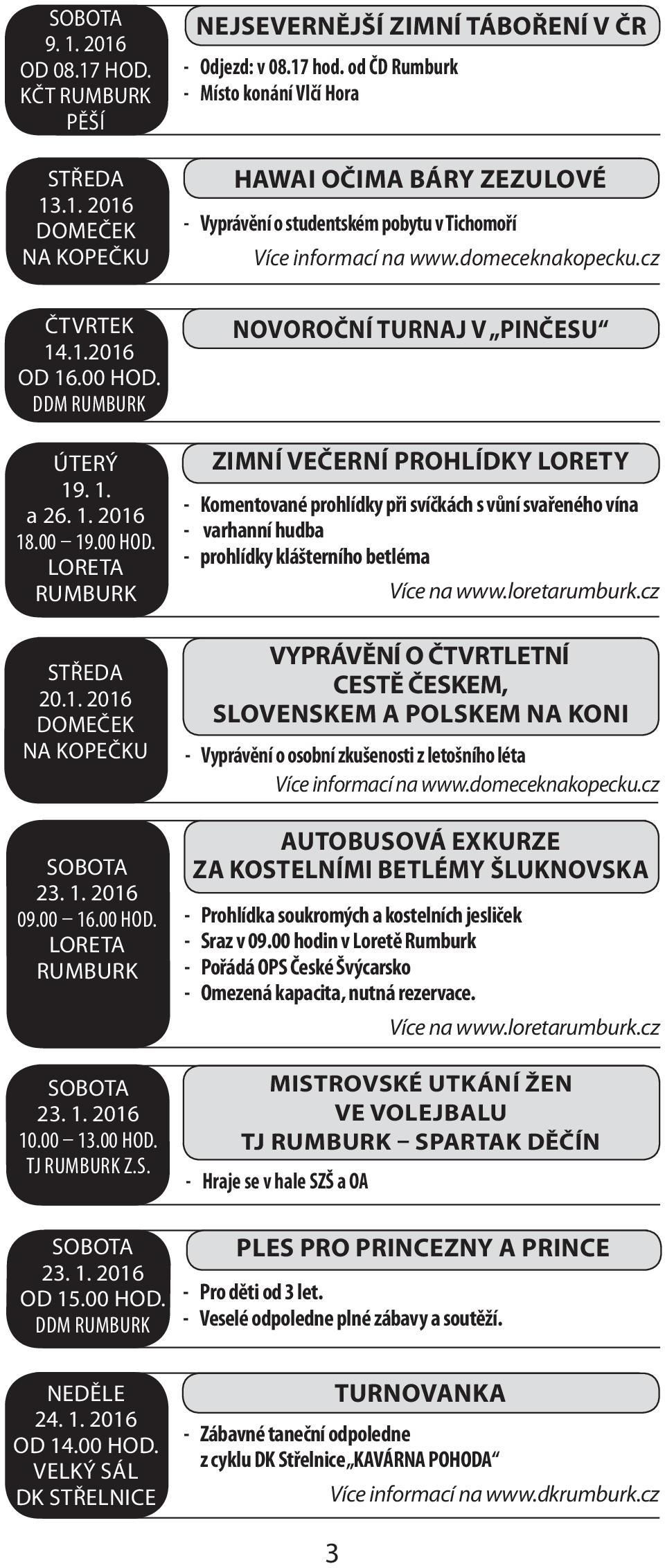 1. 2016 09.00 16.00 HOD. LORETA 23. 1. 2016 10.00 13.00 HOD. TJ Z.S.