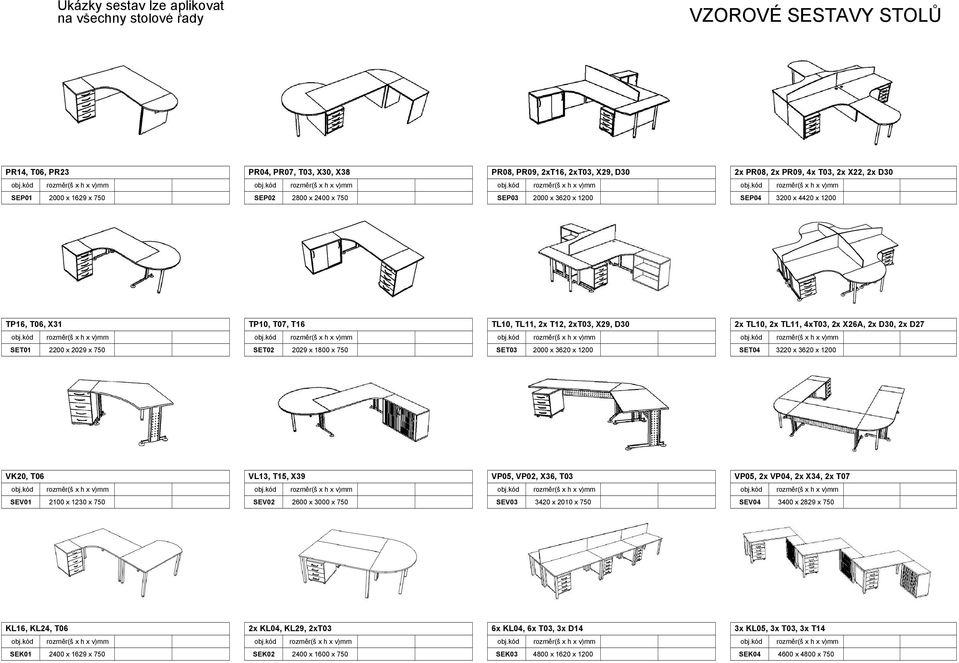 2x D27 SET01 2200 x 2029 x 750 SET02 2029 x 1800 x 750 SET03 2000 x 3620 x 1200 SET04 3220 x 3620 x 1200 VK20, T06 VL13, T15, X39 VP05, VP02, X36, T03 VP05, 2x VP04, 2x X34, 2x T07 SEV01 2100 x 1230