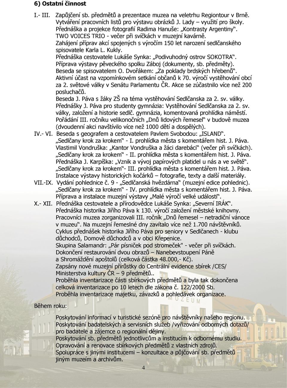 Zahájení příprav akcí spojených s výročím 150 let narození sedlčanského spisovatele Karla L. Kukly. Přednáška cestovatele Lukáše Synka: Podivuhodný ostrov SOKOTRA.