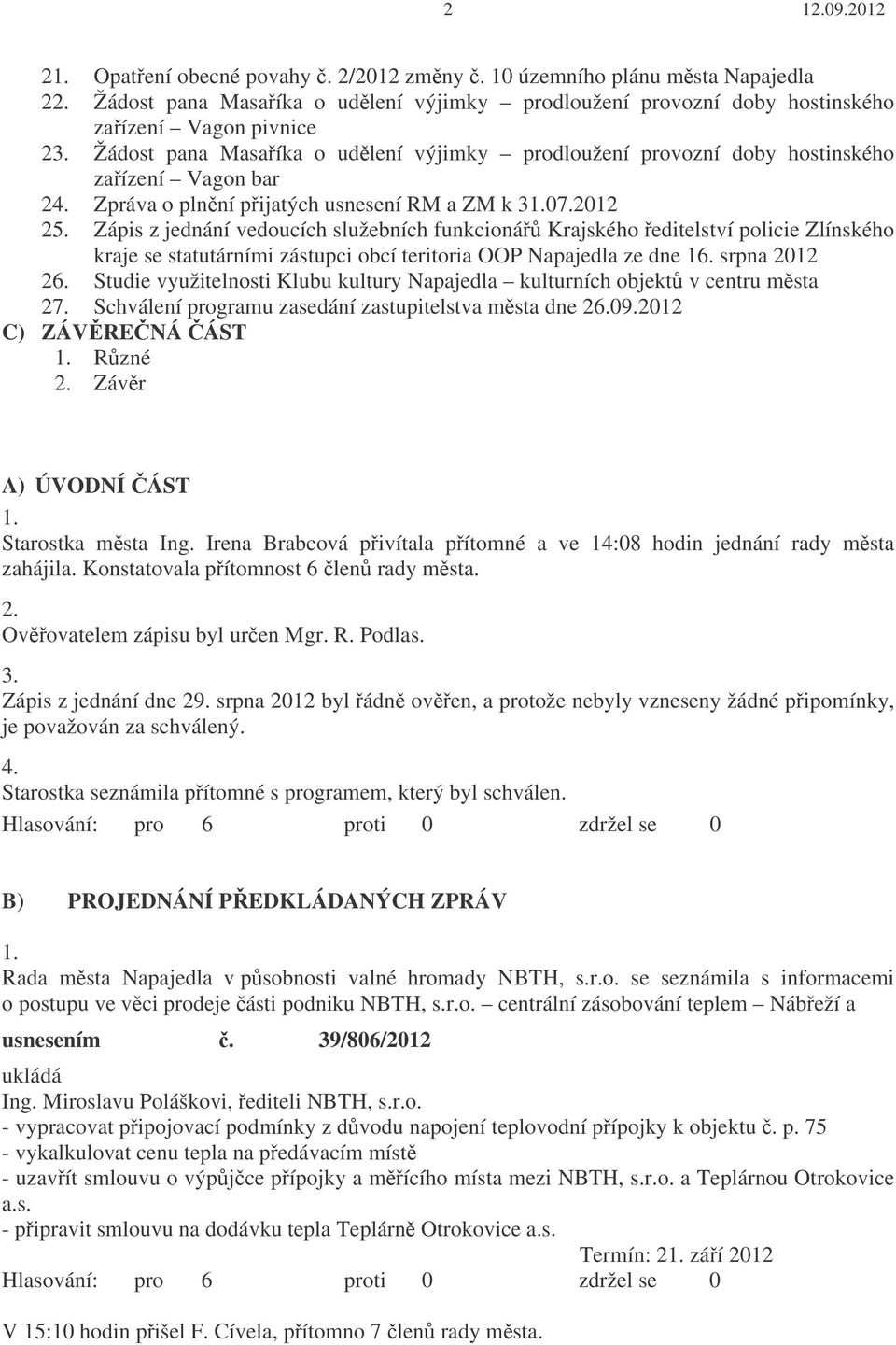 Zápis z jednání vedoucích služebních funkcioná Krajského editelství policie Zlínského kraje se statutárními zástupci obcí teritoria OOP Napajedla ze dne 16. srpna 2012 26.