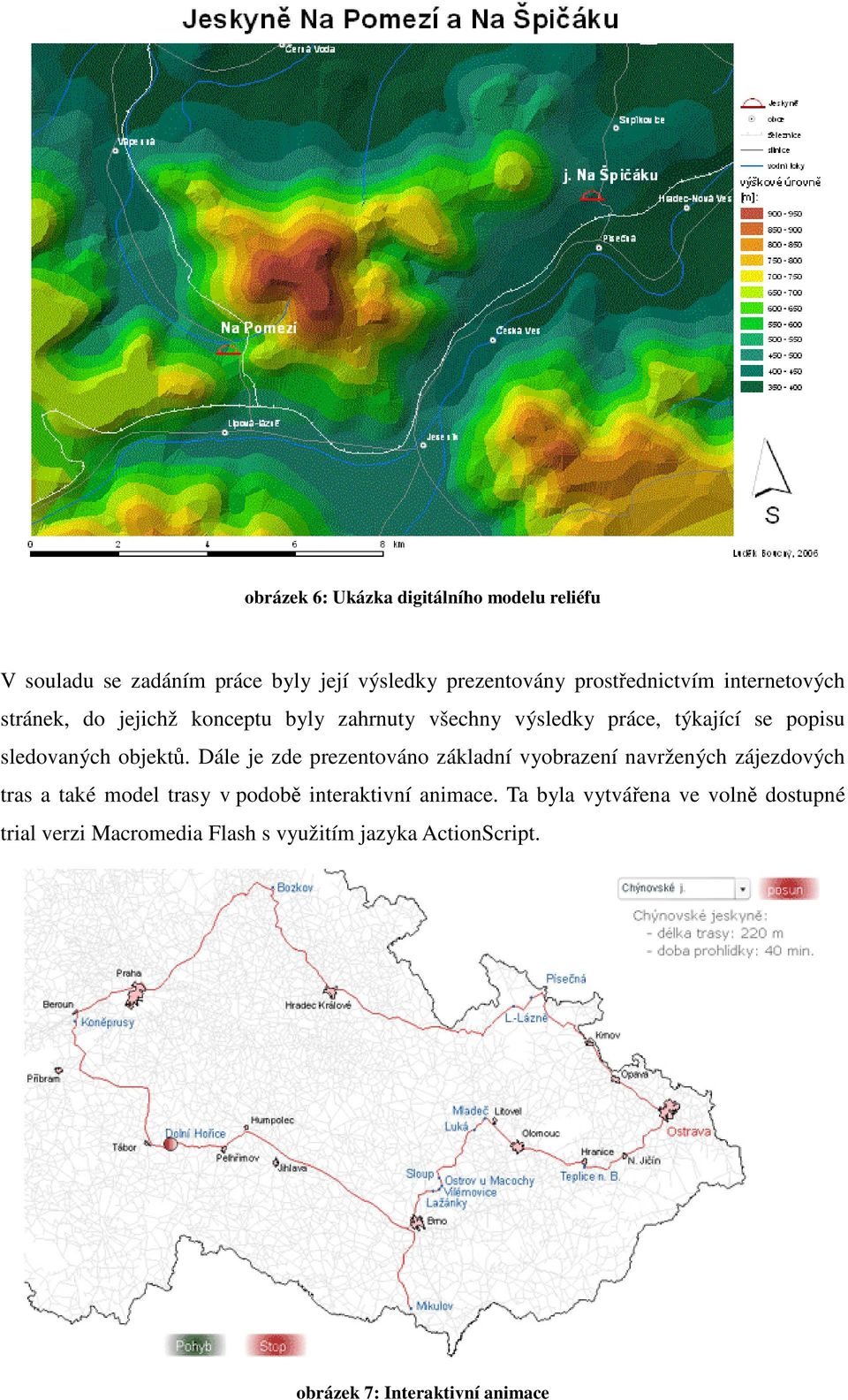 Dále je zde prezentováno základní vyobrazení navržených zájezdových tras a také model trasy v podobě interaktivní animace.