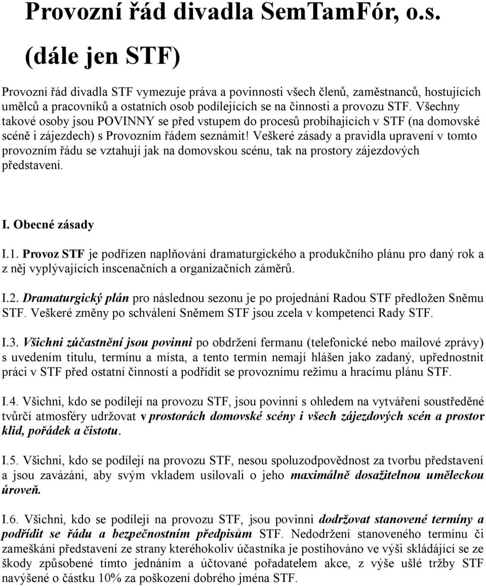 Všechny takové osoby jsou POVINNY se před vstupem do procesů probíhajících v STF (na domovské scéně i zájezdech) s Provozním řádem seznámit!