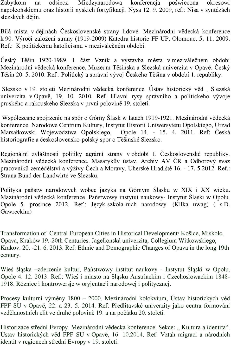 : K politickému katolicismu v meziválečném období. Český Těšín 1920-1989. I. část Vznik a výstavba města v meziválečném období Mezinárodní vědecká konference.