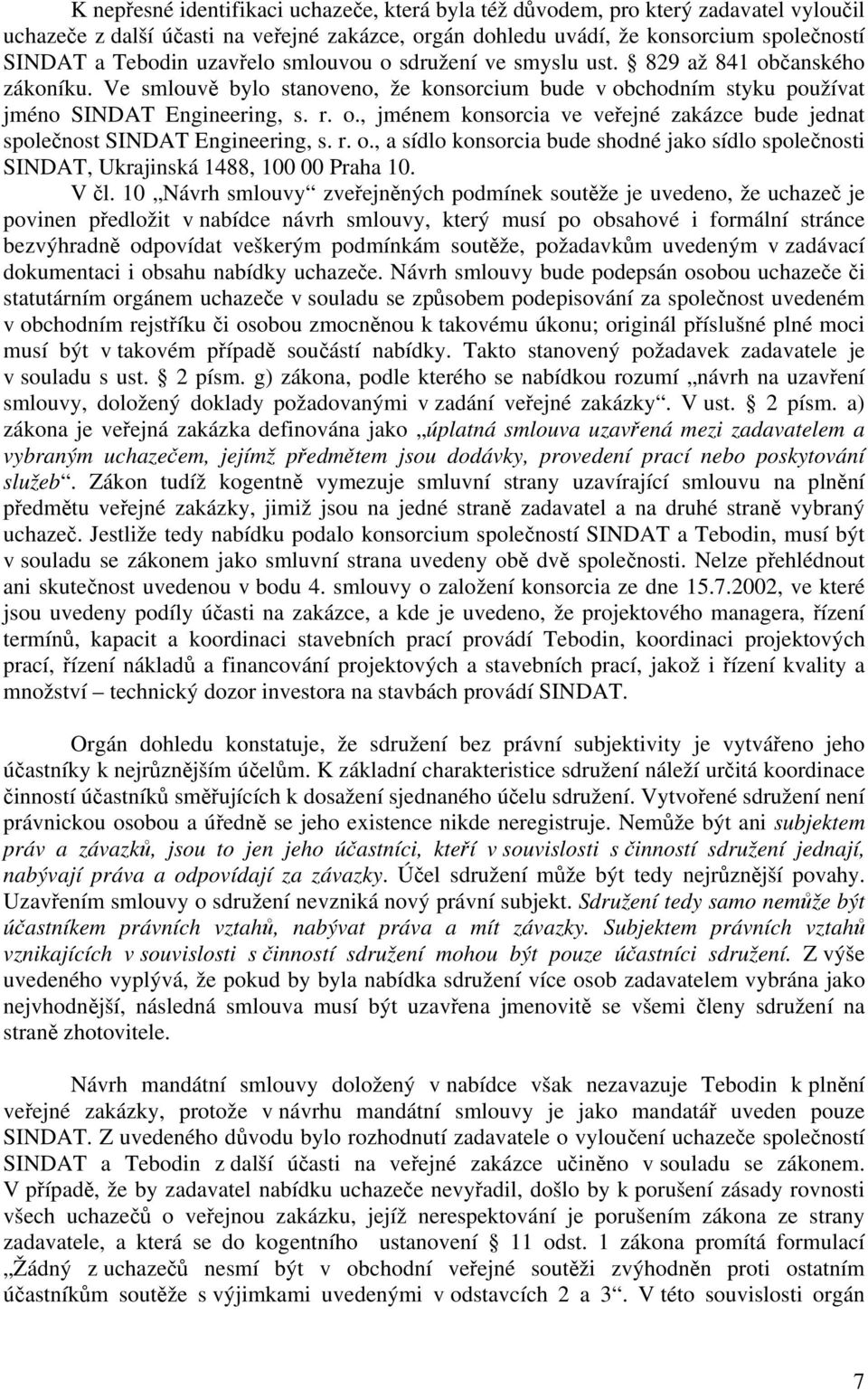 r. o., a sídlo konsorcia bude shodné jako sídlo společnosti SINDAT, Ukrajinská 1488, 100 00 Praha 10. V čl.