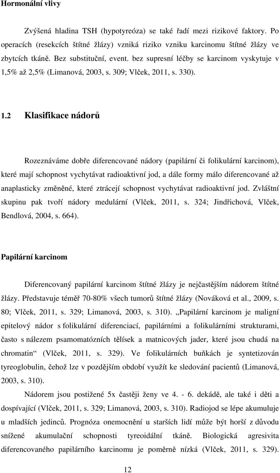 5% až 2,5% (Limanová, 2003, s. 309; Vlček, 2011, s. 330). 1.