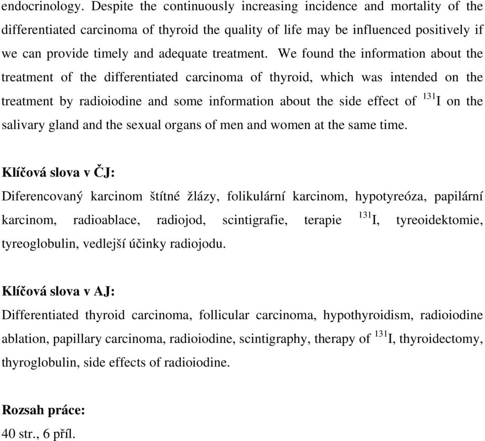 We found the information about the treatment of the differentiated carcinoma of thyroid, which was intended on the treatment by radioiodine and some information about the side effect of 131 I on the