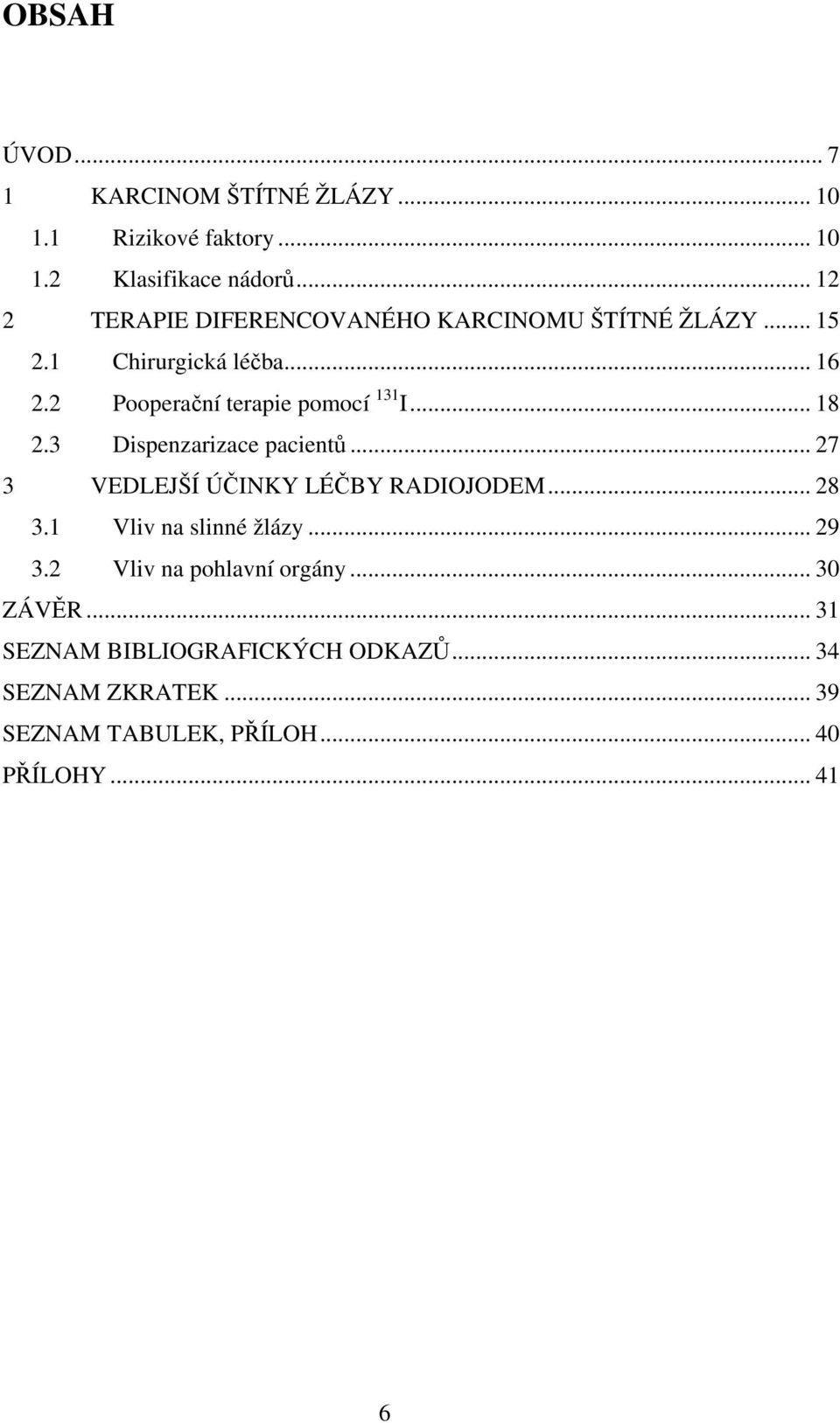 2 Pooperační terapie pomocí 131 I... 18 2.3 Dispenzarizace pacientů... 27 3 VEDLEJŠÍ ÚČINKY LÉČBY RADIOJODEM... 28 3.