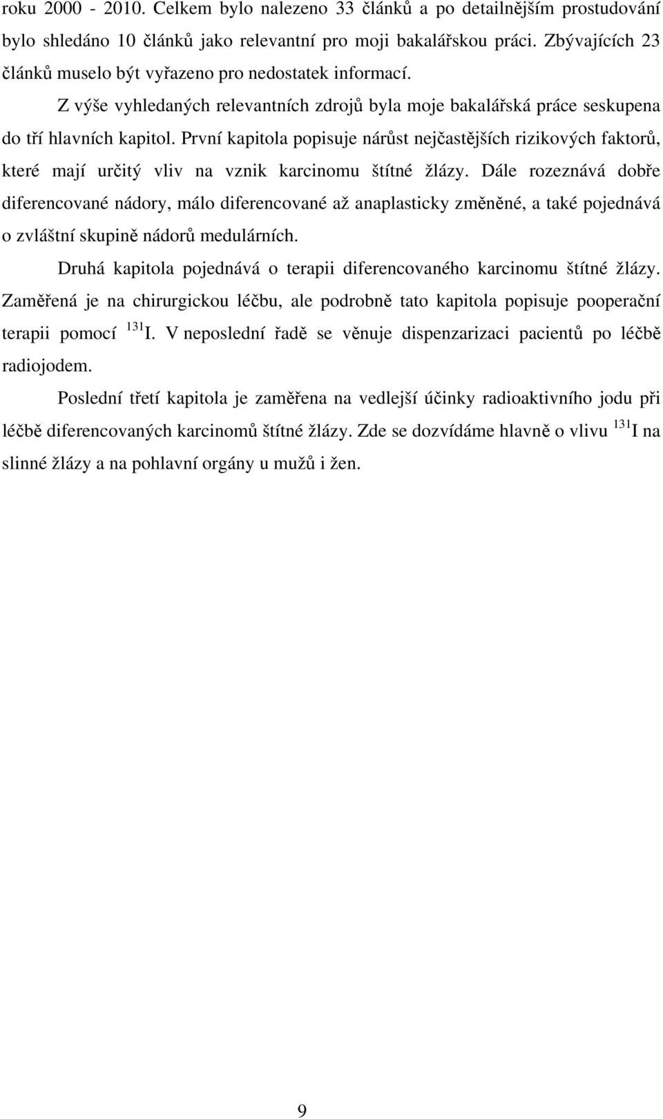 První kapitola popisuje nárůst nejčastějších rizikových faktorů, které mají určitý vliv na vznik karcinomu štítné žlázy.