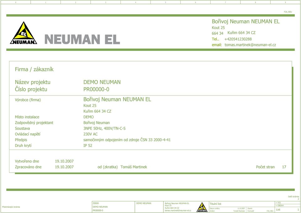 projektant Soustava Ovládací napětí Předpis Dru krytí Kout Kuři CZ DEMO Bořivoj Neuan N 0Hz, 00V/TN-C-S