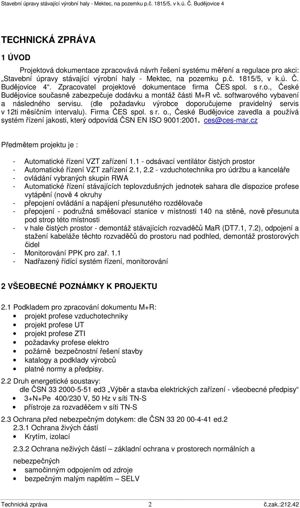 (dle požadavku výrobce doporučujeme pravidelný servis v 12ti měsíčním intervalu). Firma ČES spol. s r. o.