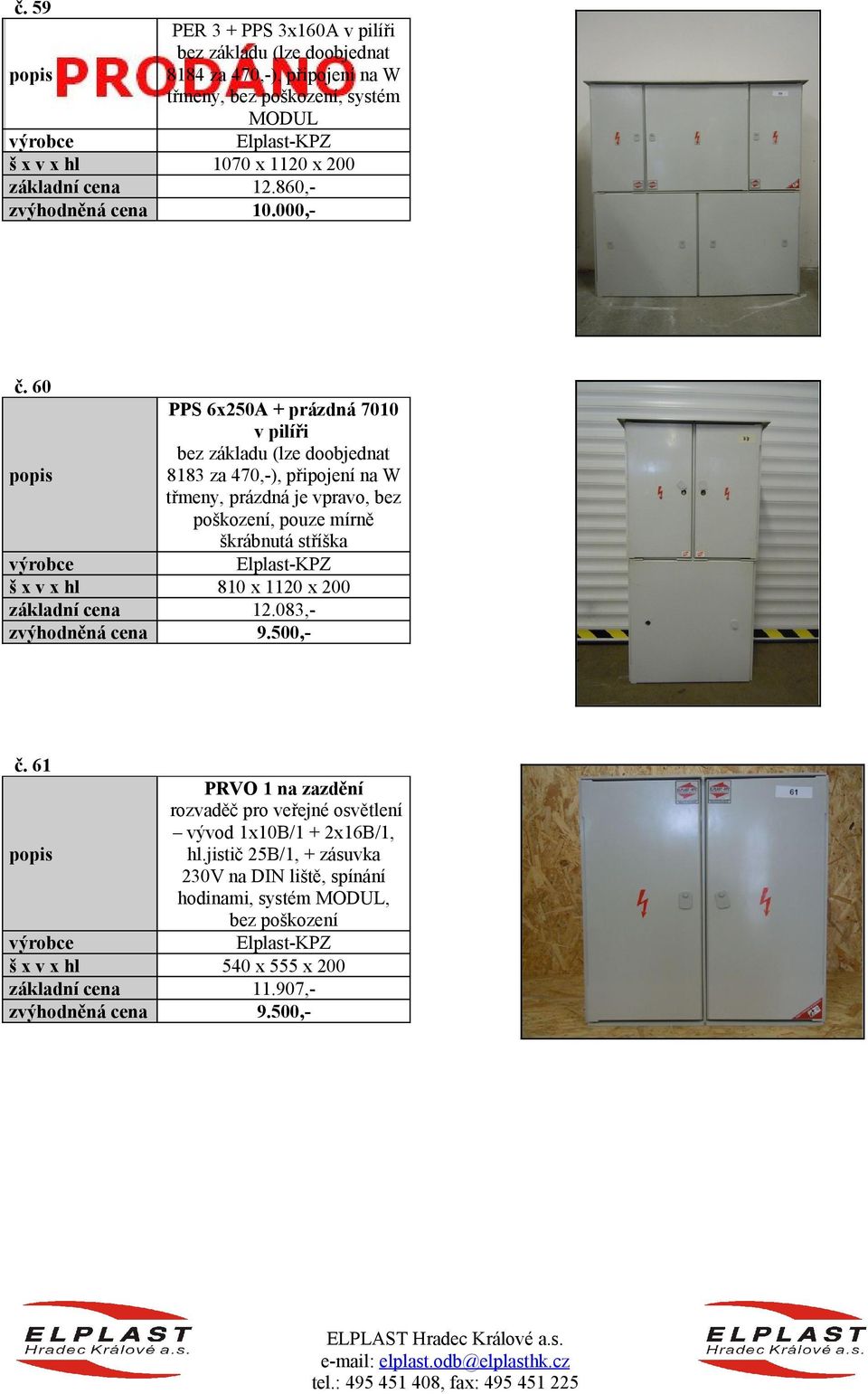 60 PPS 6x250A + prázdná 7010 v pilíři bez základu (lze doobjednat 8183 za 470,-), připojení na W třmeny, prázdná je vpravo, bez poškození,