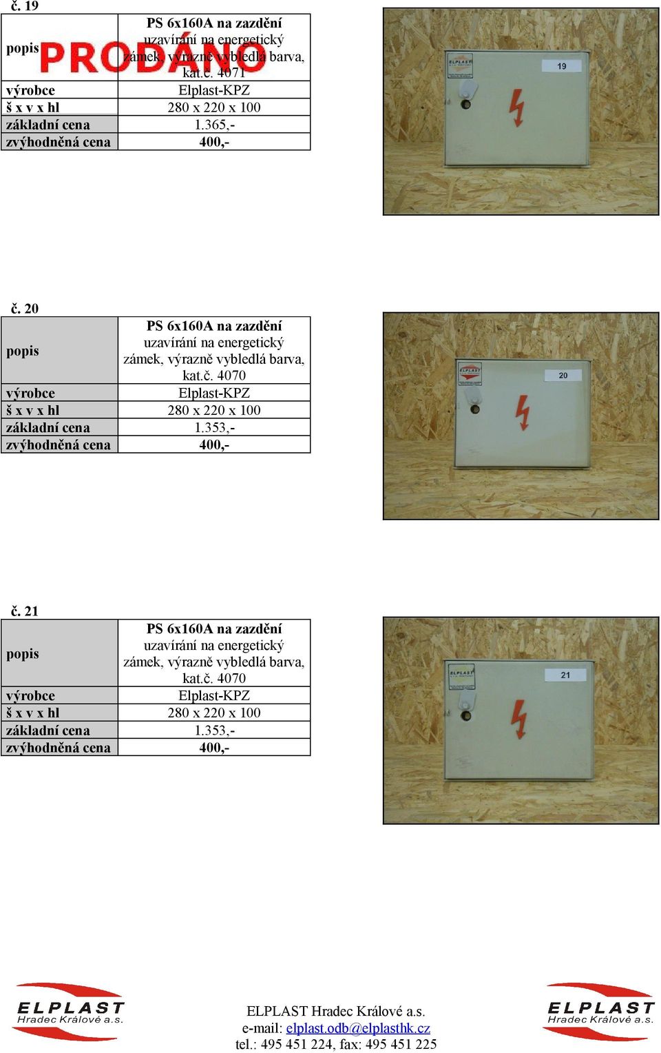 353, 400,- č. 21 PS 6x160A na zazdění uzavírání na energetický zámek, výrazně vybledlá barva, kat.č. 4070 280 x 220 x 100 1.