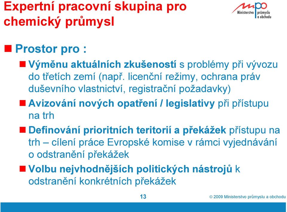 licenční režimy, ochrana práv duševního vlastnictví, registrační požadavky) Avizování nových opatření / legislativy při