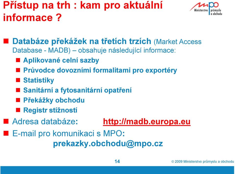 informace: Aplikované celní sazby Průvodce dovozními formalitami pro exportéry Statistiky