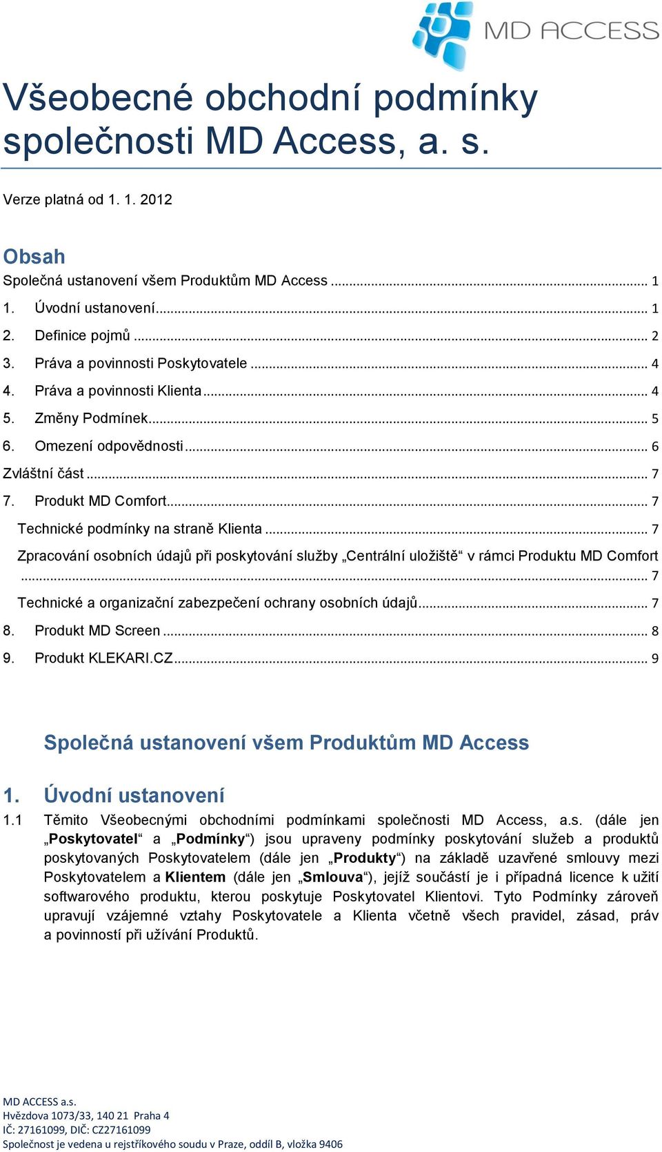 .. 7 Technické podmínky na straně Klienta... 7 Zpracování osobních údajů při poskytování služby Centrální uložiště v rámci Produktu MD Comfort.