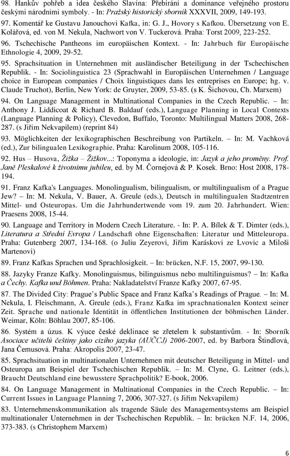 Tschechische Pantheons im europäischen Kontext. - In: Jahrbuch für Europäische Ethnologie 4, 2009, 29-52. 95.