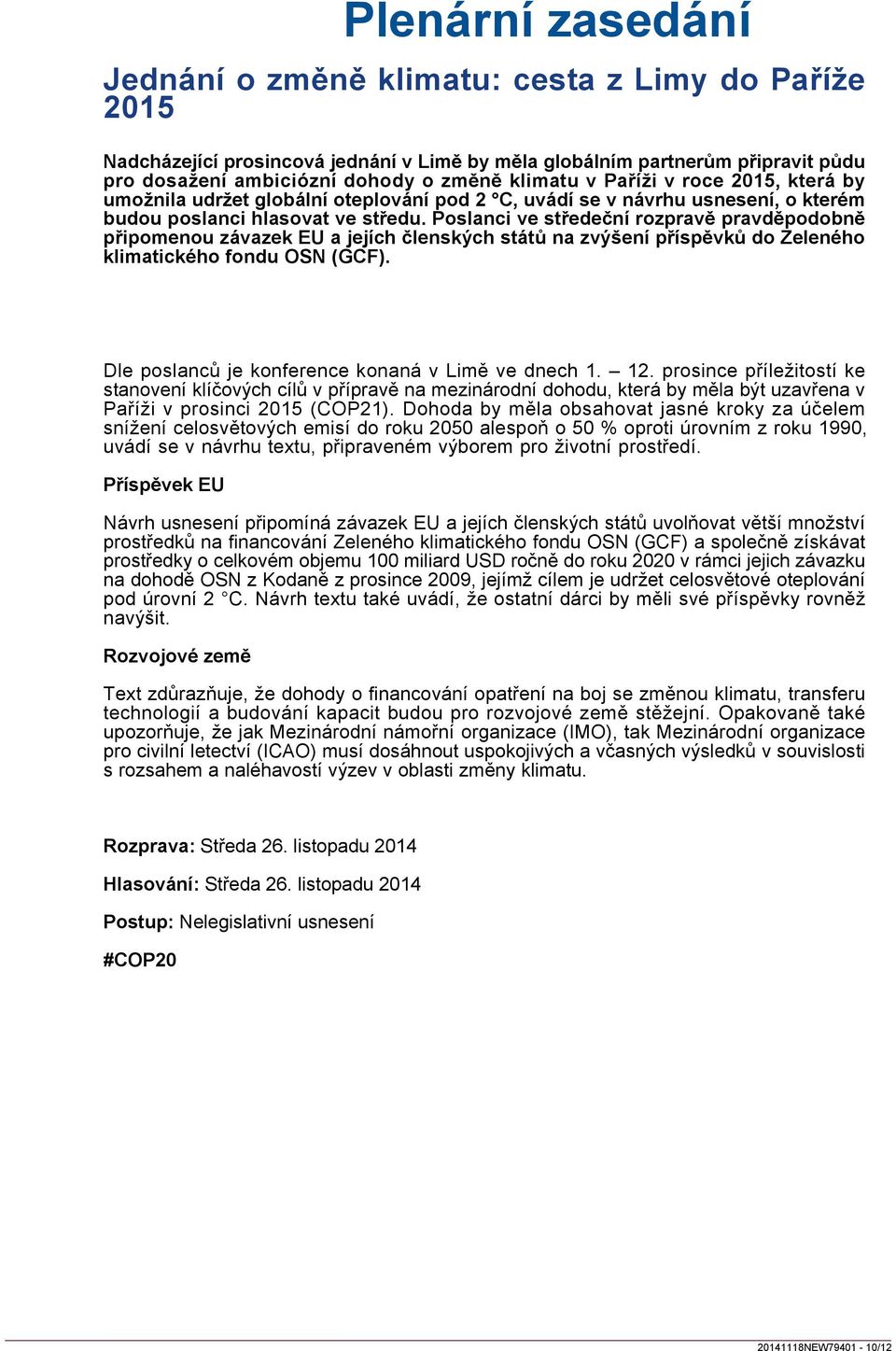 Poslanci ve středeční rozpravě pravděpodobně připomenou závazek EU a jejích členských států na zvýšení příspěvků do Zeleného klimatického fondu OSN (GCF).