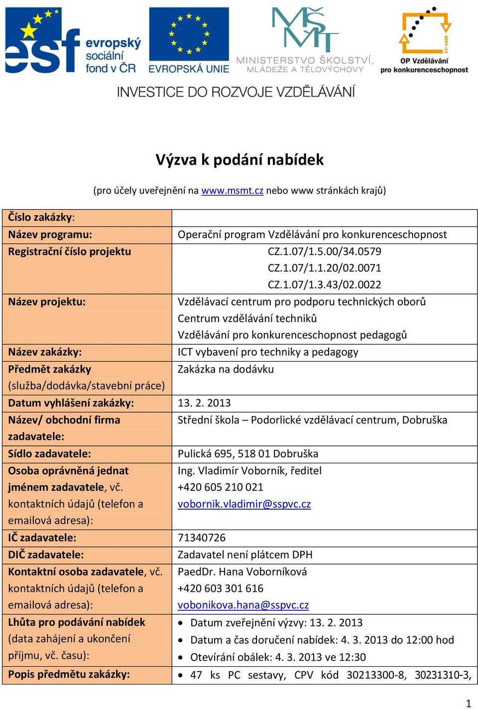 0022 Vzdělávací centrum pro podporu technických oborů Centrum vzdělávání techniků Vzdělávání pro konkurenceschopnost pedagogů ICT vybavení pro techniky a pedagogy Zakázka na dodávku Datum vyhlášení