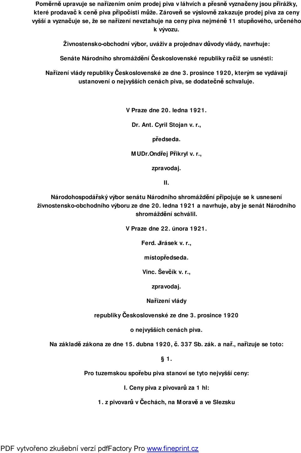 Živnostensko-obchodní výbor, uváživ a projednav důvody vlády, navrhuje: Senáte Národního shromáždění Československé republiky račiž se usnésti: Nařízení vlády republiky Československé ze dne 3.