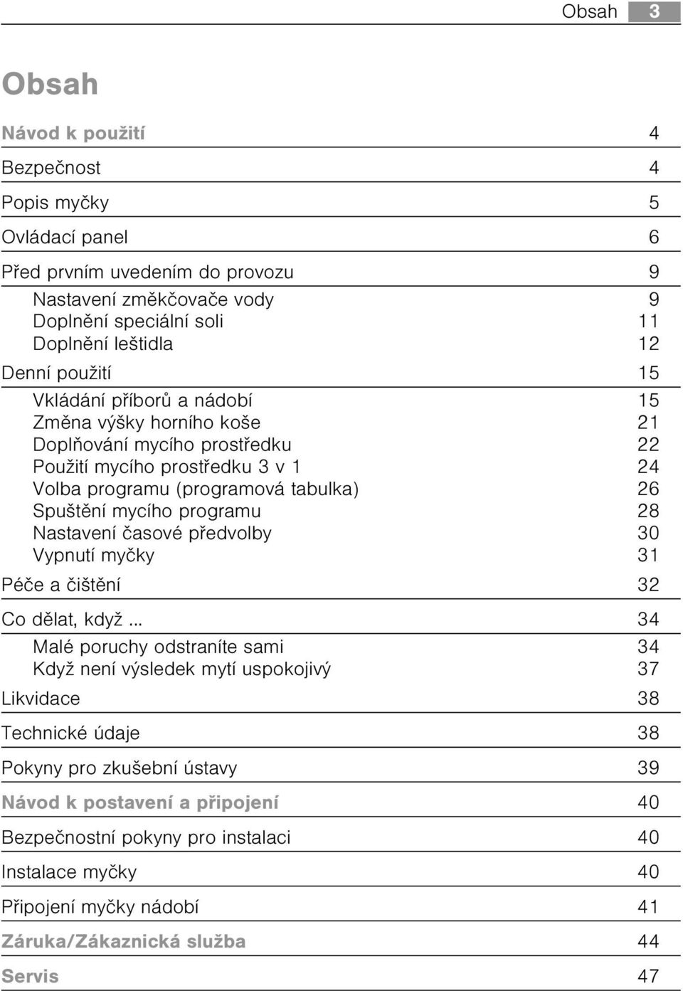 mycího programu 28 Nastavení èasové pøedvolby 30 Vypnutí myèky 31 Péèe a èištìní 32 Co dìlat, když.