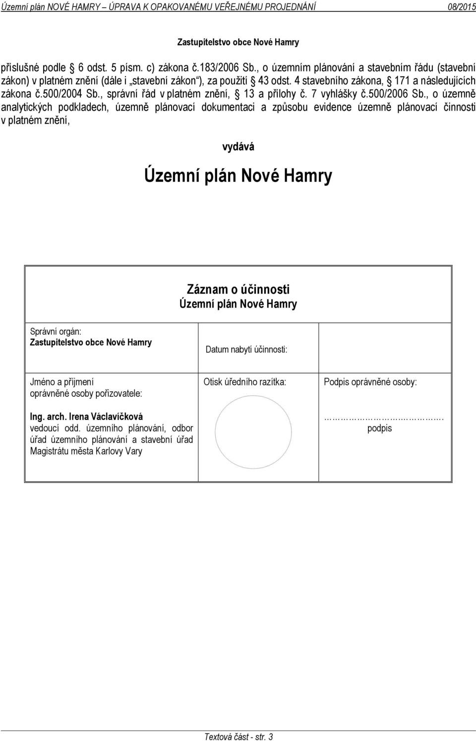 , správní řád v platném znění, 13 a přílohy č. 7 vyhlášky č.500/2006 Sb.