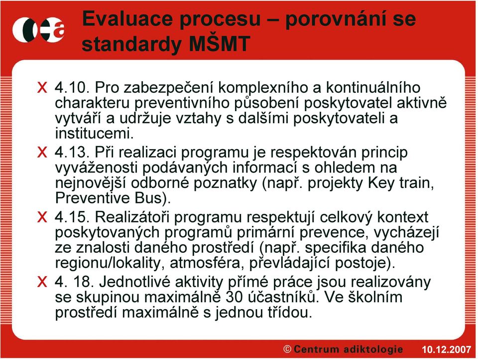 Při realizaci programu je respektován princip vyváženosti podávaných informací s ohledem na nejnovější odborné poznatky (např. projekty Key train, Preventive Bus). x 4.15.