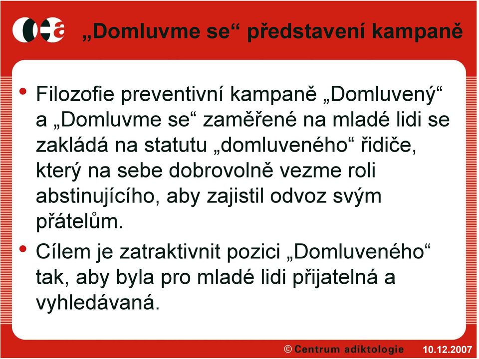 dobrovolně vezme roli abstinujícího, aby zajistil odvoz svým přátelům.