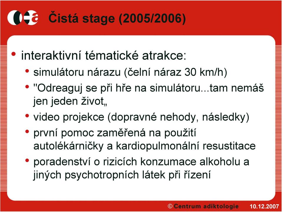 ..tam nemáš jen jeden život video projekce (dopravné nehody, následky) první pomoc