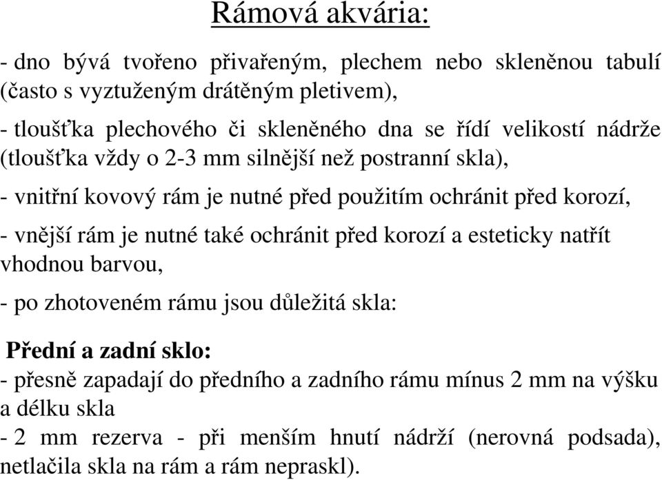 vnější rám je nutné také ochránit před korozí a esteticky natřít vhodnou barvou, - po zhotoveném rámu jsou důležitá skla: Přední a zadní sklo: - přesně