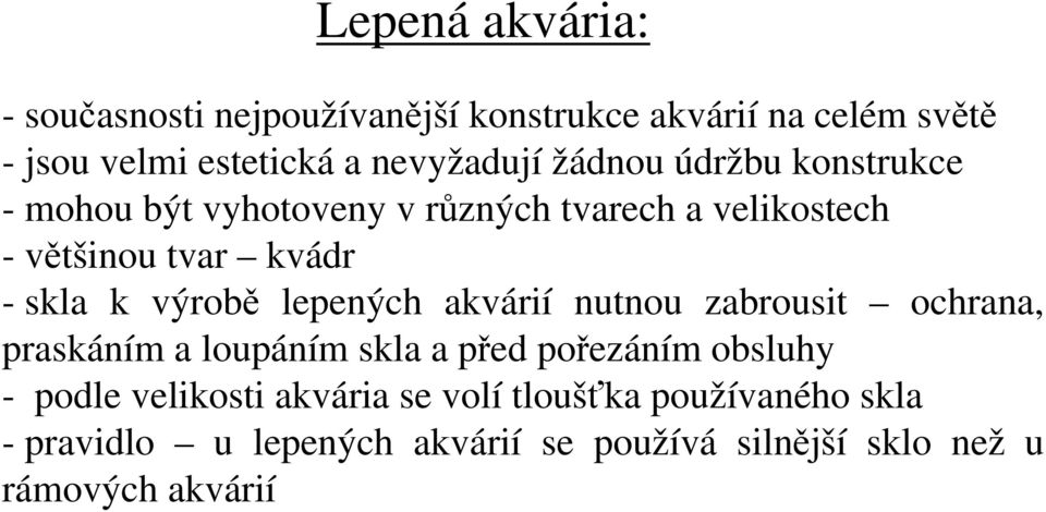 výrobě lepených akvárií nutnou zabrousit ochrana, praskáním a loupáním skla a před pořezáním obsluhy - podle