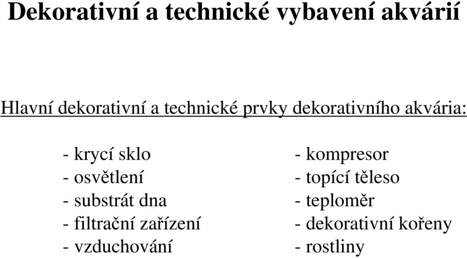 kompresor - osvětlení - topící těleso - substrát dna -