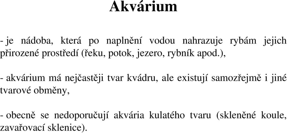 ), - akvárium má nejčastěji tvar kvádru, ale existují samozřejmě i jiné