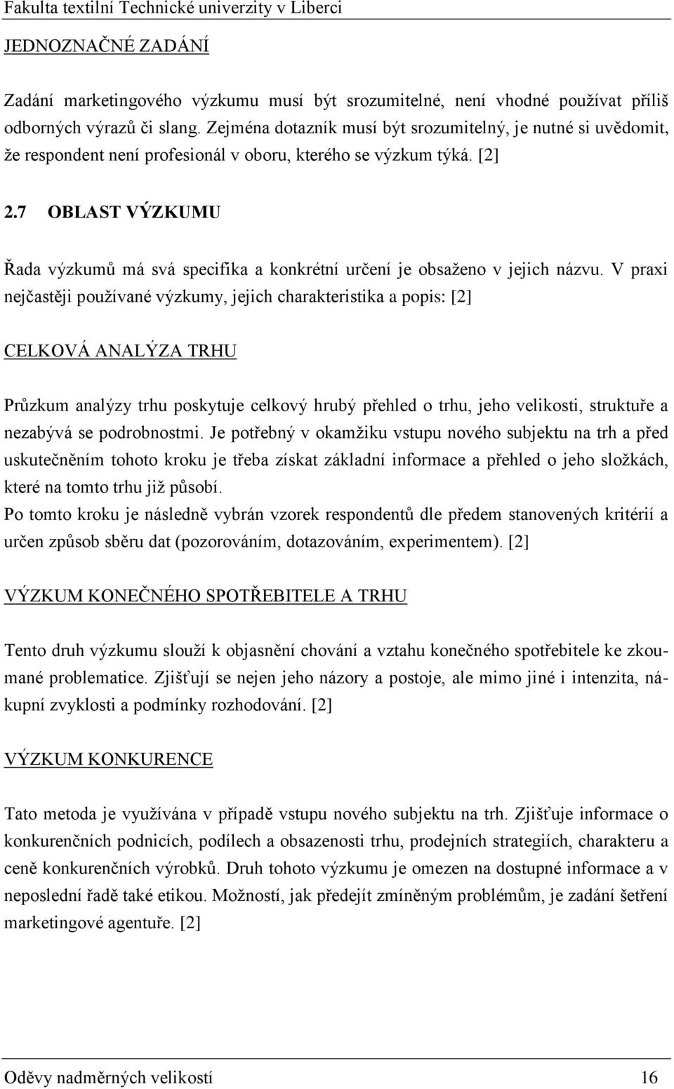 7 OBLAST VÝZKUMU Řada výzkumů má svá specifika a konkrétní určení je obsaženo v jejich názvu.