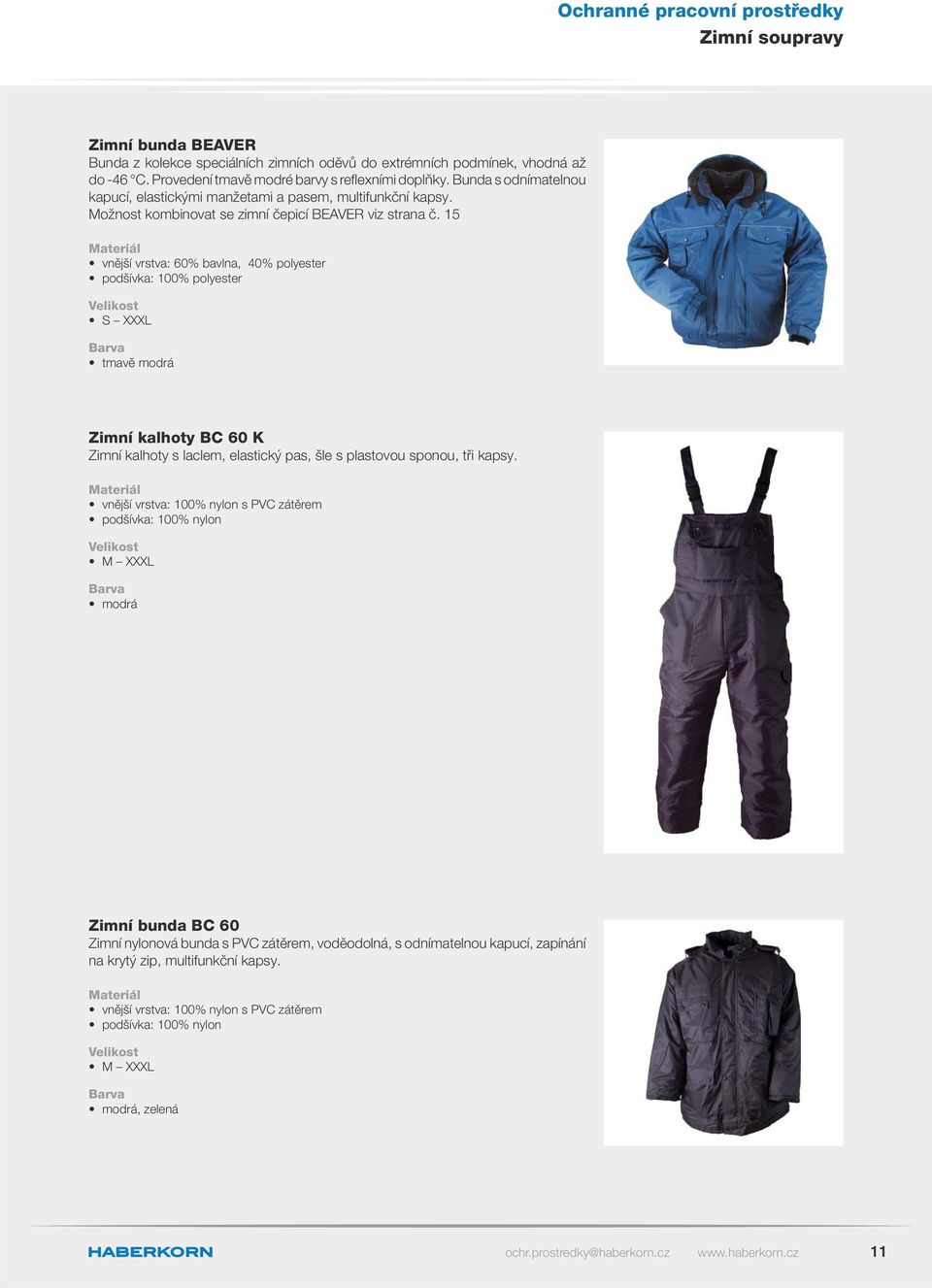 15 vnější vrstva: 60% bavlna, 40% polyester podšívka: 100% polyester tmavě modrá Zimní kalhoty BC 60 K Zimní kalhoty s laclem, elastický pas, šle s plastovou sponou, tři kapsy.