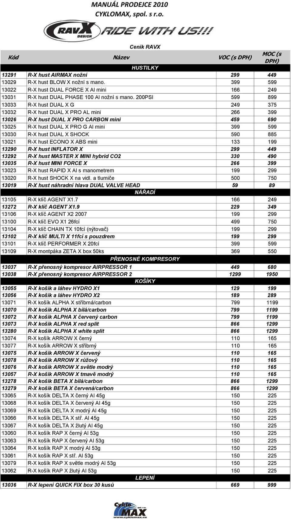 200PSI 599 899 13033 R-X hust DUAL X G 249 375 13032 R-X hust DUAL X PRO AL mini 266 399 13026 R-X hust DUAL X PRO CARBON mini 459 690 13025 R-X hust DUAL X PRO G Al mini 399 599 13030 R-X hust DUAL