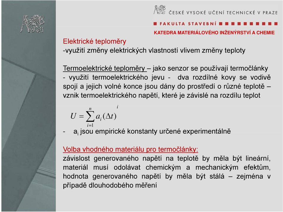 závislé na rozdílu teplot n U = a i ( Δt) i= 1 i - a i jsou empirické konstanty určené experimentálně Volba vhodného materiálu pro termočlánky: závislost