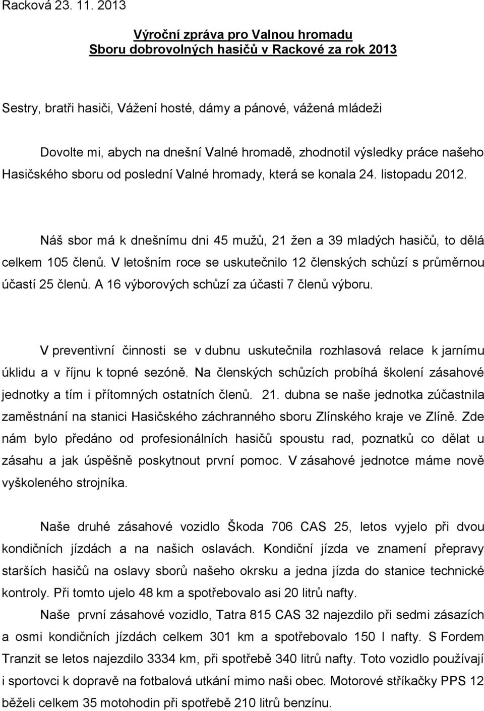 zhodnotil výsledky práce našeho Hasičského sboru od poslední Valné hromady, která se konala 24. listopadu 2012.