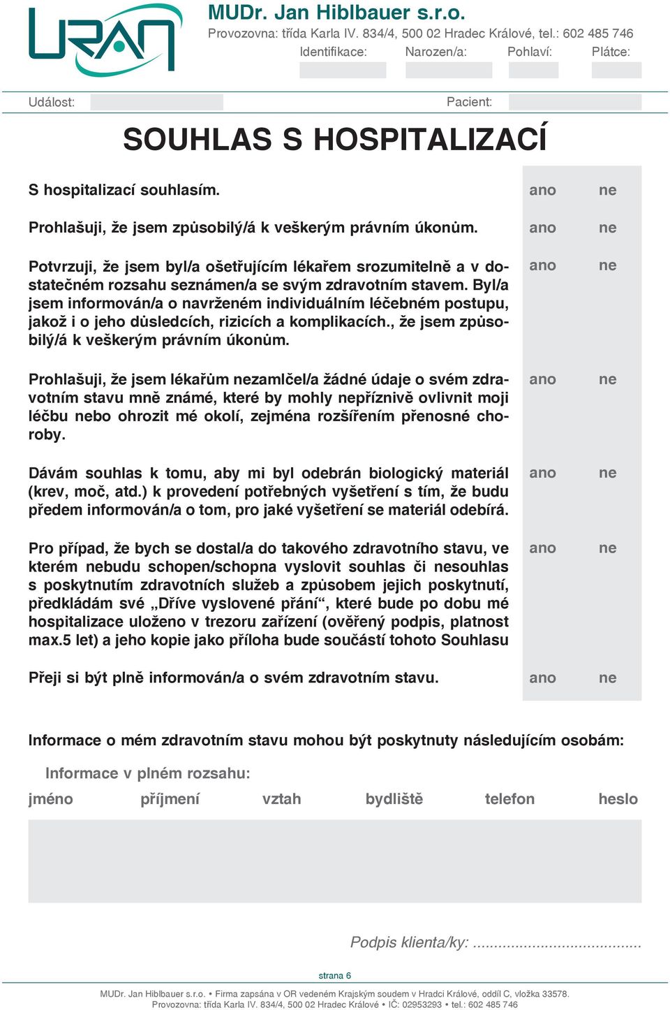 Byl/a jsem informován/a o navrženém individuálním léčebném postupu, jakož i o jeho důsledcích, rizicích a komplikacích., že jsem způsobilý/á k veškerým právním úkonům.