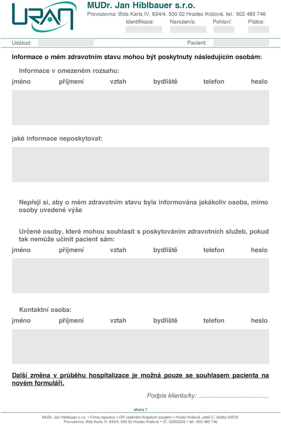 které mohou souhlasit s poskytováním zdravotních služeb, pokud tak může učinit pacient sám: jméno příjmení vztah bydliště telefon heslo Kontaktní