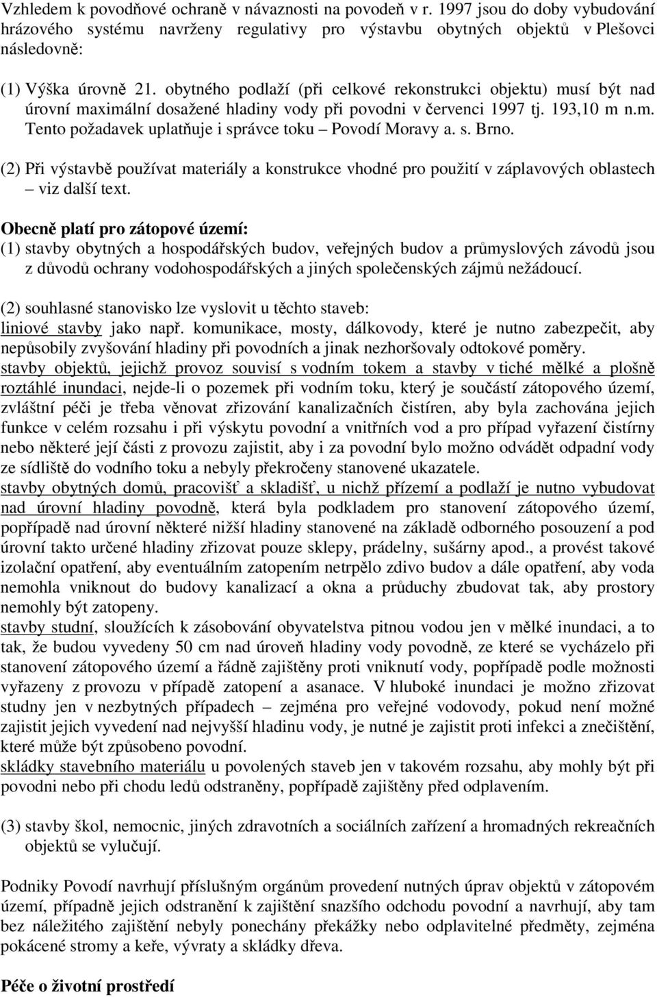 s. Brno. (2) Pi výstavb používat materiály a konstrukce vhodné pro použití v záplavových oblastech viz další text.