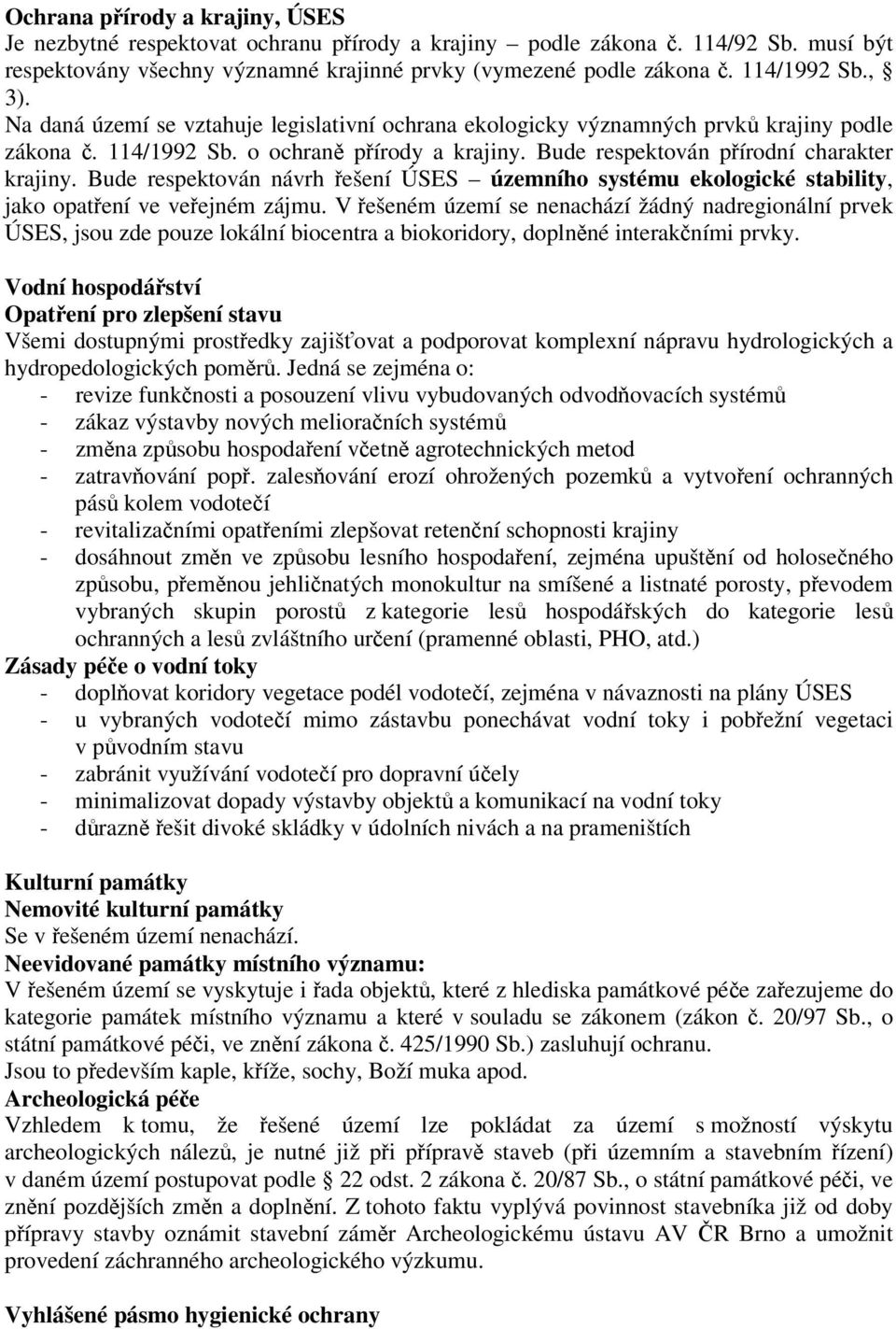 Bude respektován návrh ešení ÚSES územního systému ekologické stability, jako opatení ve veejném zájmu.