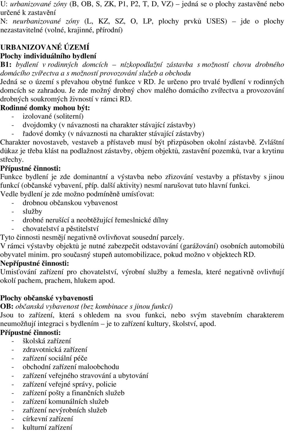 a obchodu Jedná se o území s pevahou obytné funkce v RD. Je ureno pro trvalé bydlení v rodinných domcích se zahradou.