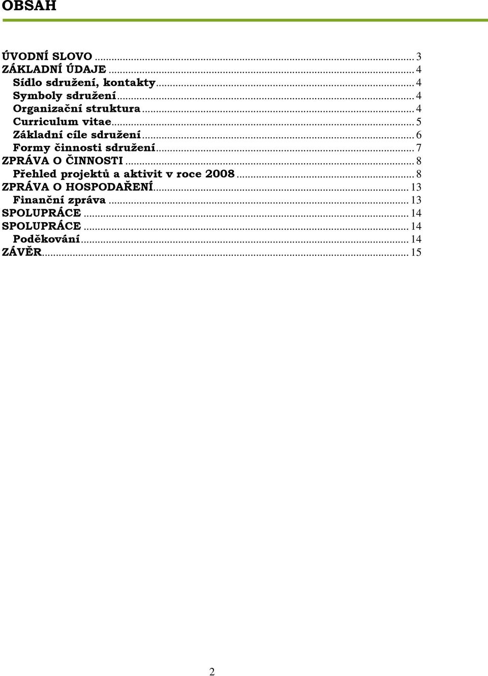 .. 6 Formy činnosti sdružení... 7 ZPRÁVA O ČINNOSTI... 8 Přehled projektů a aktivit v roce 2008.