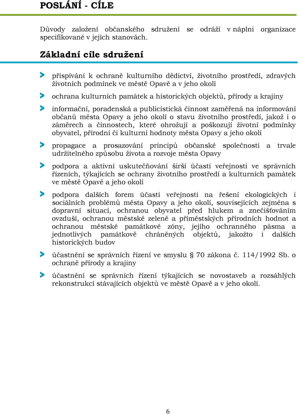 přírody a krajiny > informační, poradenská a publicistická činnost zaměřená na informování občanů města Opavy a jeho okolí o stavu životního prostředí, jakož i o záměrech a činnostech, které ohrožují