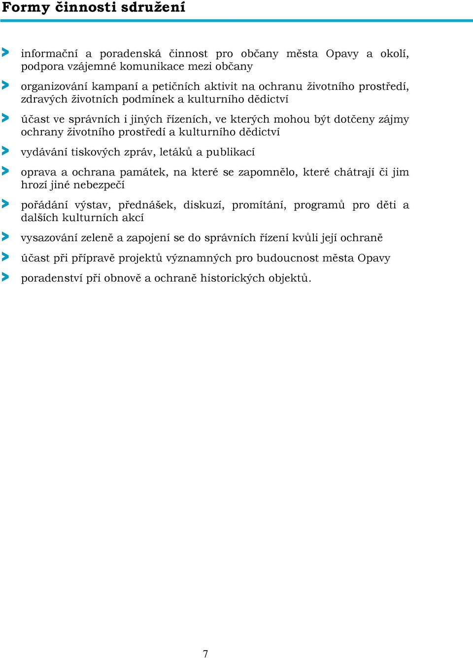 tiskových zpráv, letáků a publikací > oprava a ochrana památek, na které se zapomnělo, které chátrají či jim hrozí jiné nebezpečí > pořádání výstav, přednášek, diskuzí, promítání, programů pro děti a