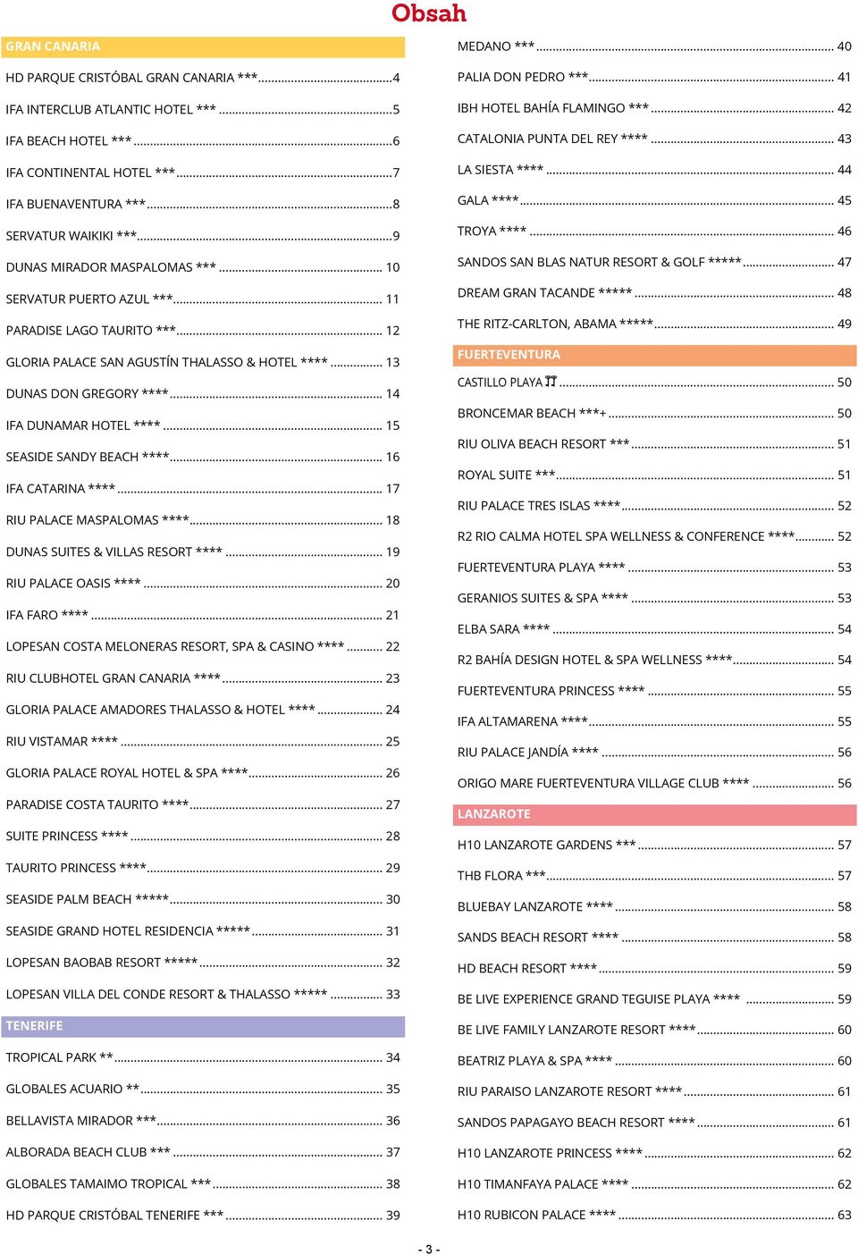 .. 14 IFA DUNAMAR HOTEL ****... 15 SEASIDE SANDY BEACH ****... 16 IFA CATARINA ****... 17 RIU PALACE MASPALOMAS ****... 18 DUNAS SUITES & VILLAS RESORT ****... 19 RIU PALACE OASIS ****.