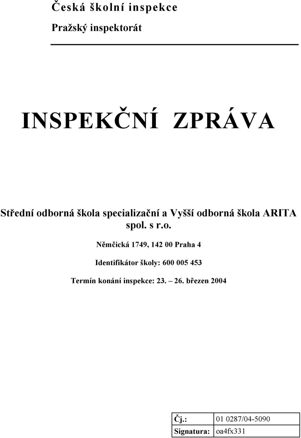 Němčická 1749, 142 00 Praha 4 Identifikátor školy: 600 005 453 Termín