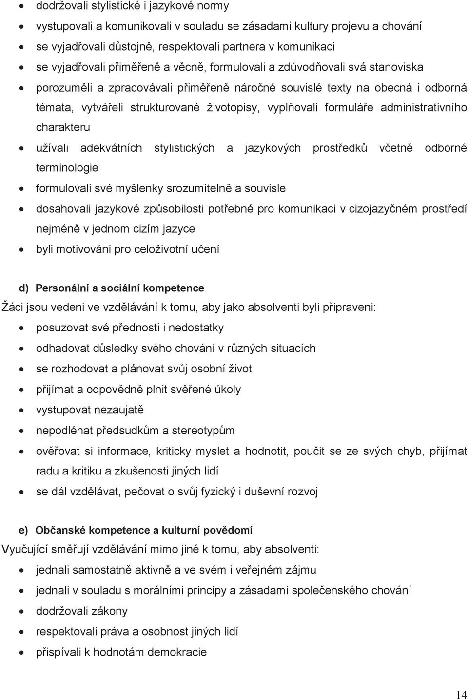 charakteru užívali adekvátních stylistických a jazykových prostedk vetn odborné terminologie formulovali své myšlenky srozumiteln a souvisle dosahovali jazykové zpsobilosti potebné pro komunikaci v